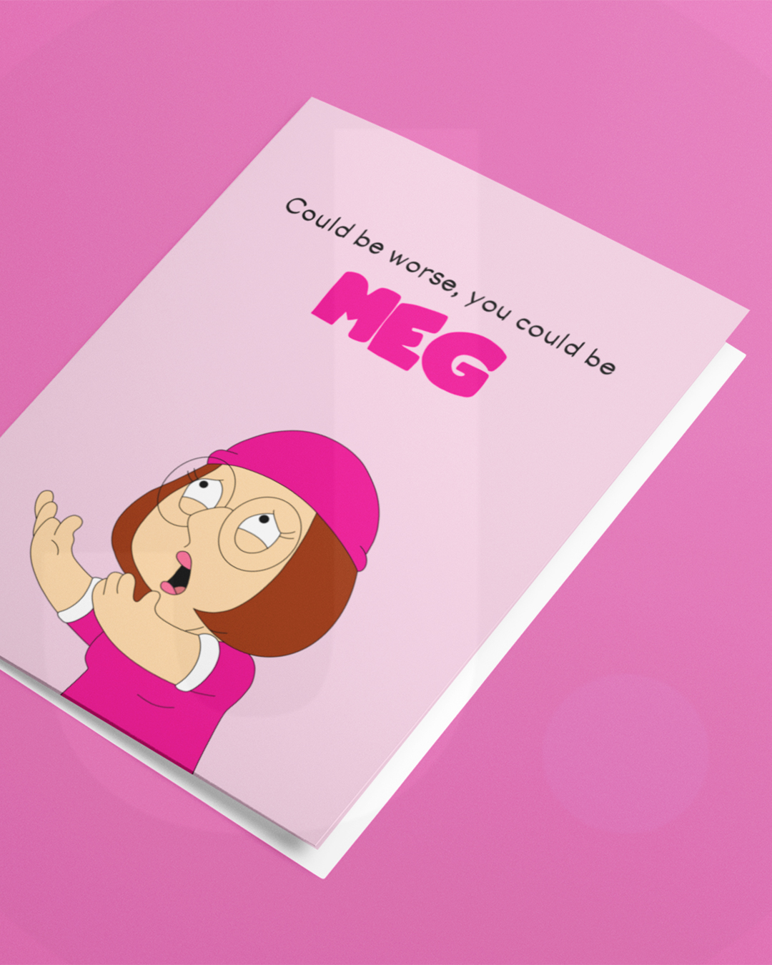 Could Be Worse, You Could Be Meg Card - Cartoon Family Guy Inspired Greetings Card - Family Guy Inspired Greetings Card