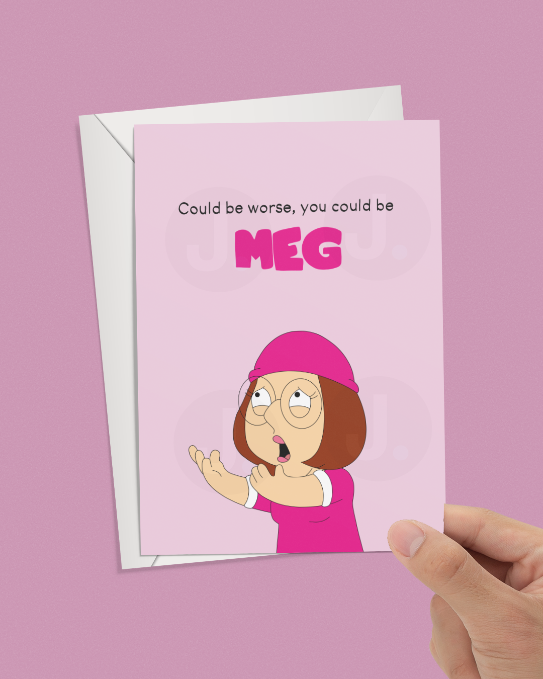 Family Guy Inspired Greetings Card - Could Be Worse, You Could Be Meg Card - Cartoon Family Guy Inspired Greetings Card