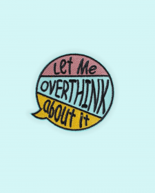 "Let Me Overthink This" Embroidered Iron On Clothes Patch - Iron On Clothes Patch