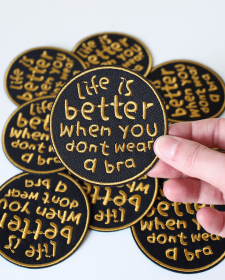 Life Is Better When You Don't Wear A Bra Patch - Funny Feminist Embroidered Iron On Clothes - Funny Feminist Patch