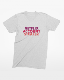 Netflix Account Stealer T-Shirt - Netflix Inspired T-Shirt - Netflix Account Password Sharing - Netflix Inspired T-Shirt