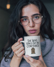 She Who Hangs Out In Cemeteries Mug - Buffy The Vampire Slayer Inspired Mug - Slayer Mug - She Who Hangs Out In Cemeteries Buffy Mug